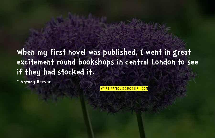Was They Quotes By Antony Beevor: When my first novel was published, I went Was They Quotes By Antony Beevor: When my first novel was published, I went