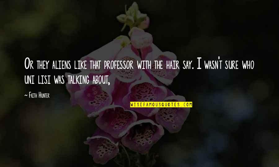 Was They Quotes By Faith Hunter: Or they aliens like that professor with the Was They Quotes By Faith Hunter: Or they aliens like that professor with the