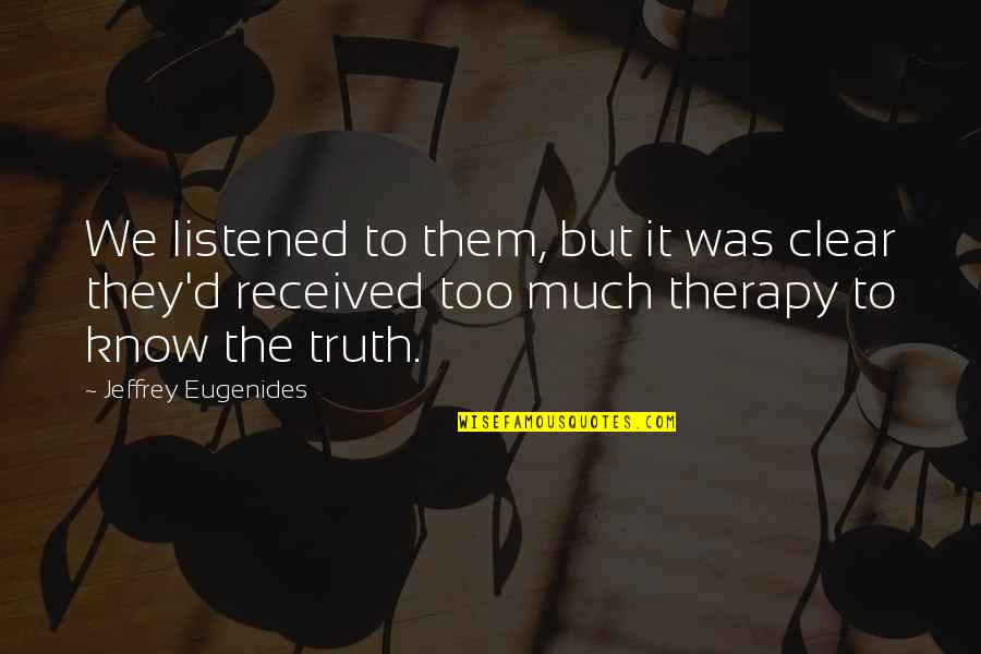 Was They Quotes By Jeffrey Eugenides: We listened to them, but it was clear Was They Quotes By Jeffrey Eugenides: We listened to them, but it was clear