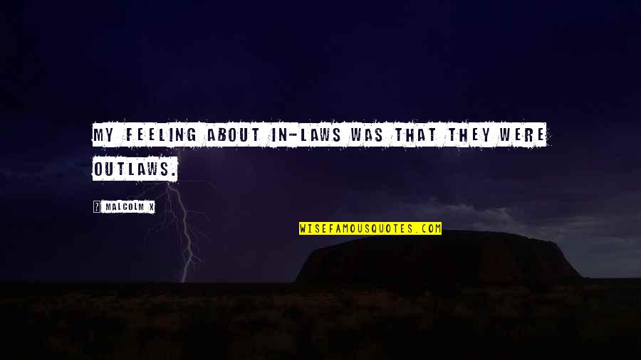 Was They Quotes By Malcolm X: My feeling about in-laws was that they were