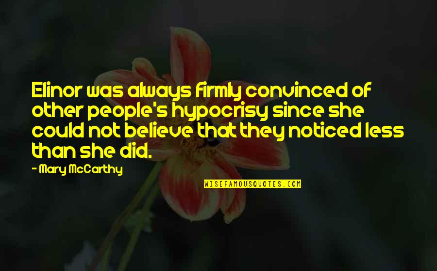 Was They Quotes By Mary McCarthy: Elinor was always firmly convinced of other people's Was They Quotes By Mary McCarthy: Elinor was always firmly convinced of other people's