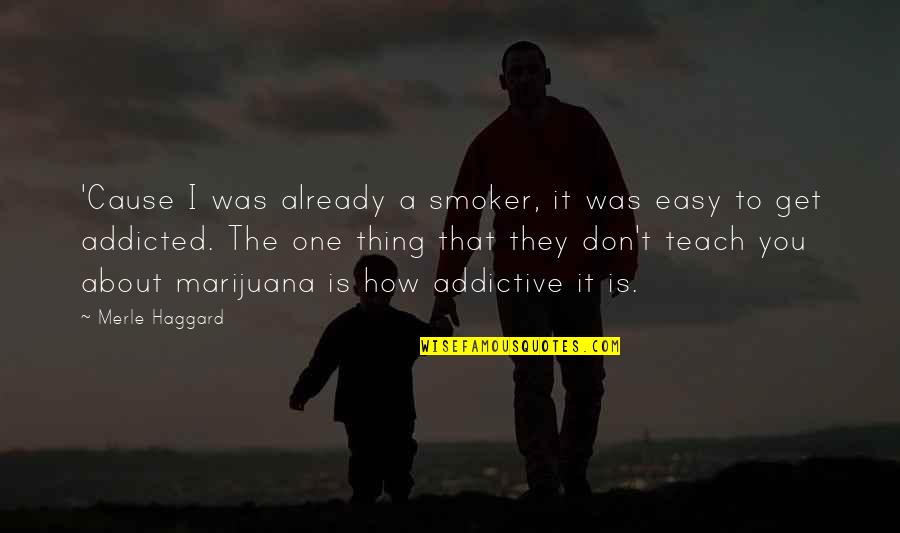 Was They Quotes By Merle Haggard: 'Cause I was already a smoker, it was Was They Quotes By Merle Haggard: 'Cause I was already a smoker, it was