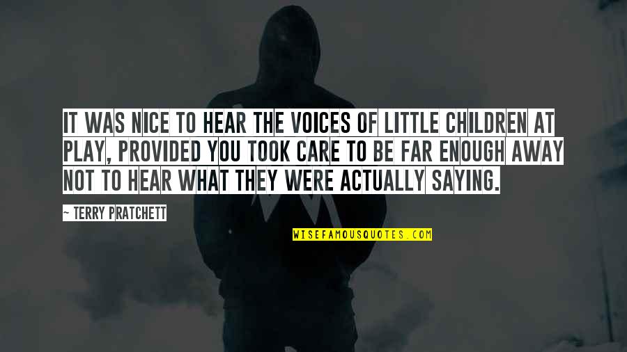 Was They Quotes By Terry Pratchett: It was nice to hear the voices of Was They Quotes By Terry Pratchett: It was nice to hear the voices of