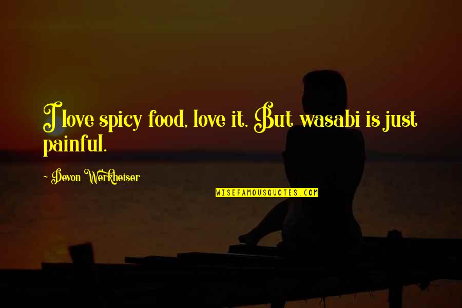 Wasabi Quotes By Devon Werkheiser: I love spicy food, love it. But wasabi