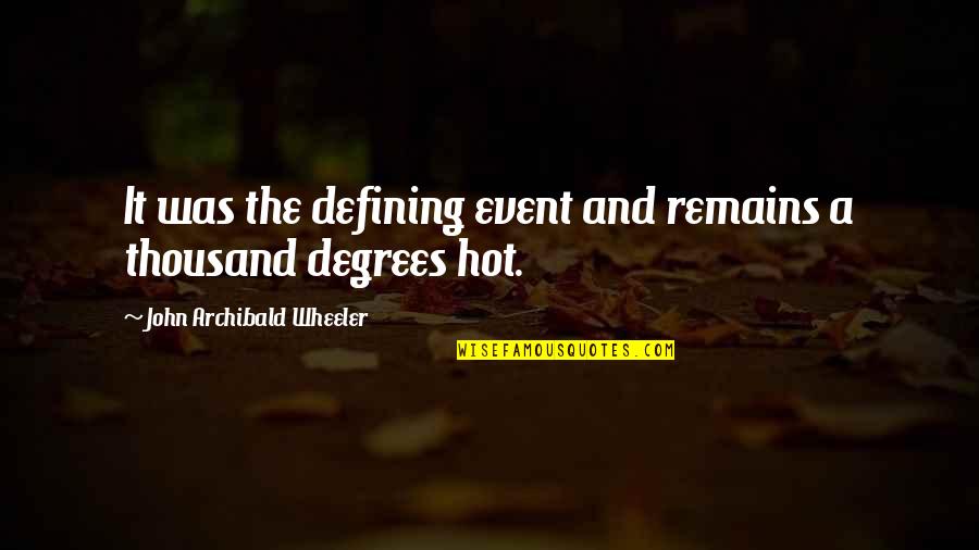 Wasabistore Quotes By John Archibald Wheeler: It was the defining event and remains a Wasabistore Quotes By John Archibald Wheeler: It was the defining event and remains a