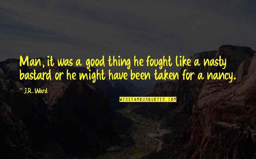 Wasakitxi Quotes By J.R. Ward: Man, it was a good thing he fought Wasakitxi Quotes By J.R. Ward: Man, it was a good thing he fought