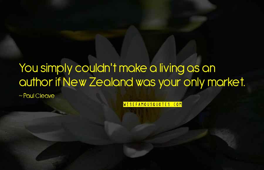 Wasakitxi Quotes By Paul Cleave: You simply couldn't make a living as an
