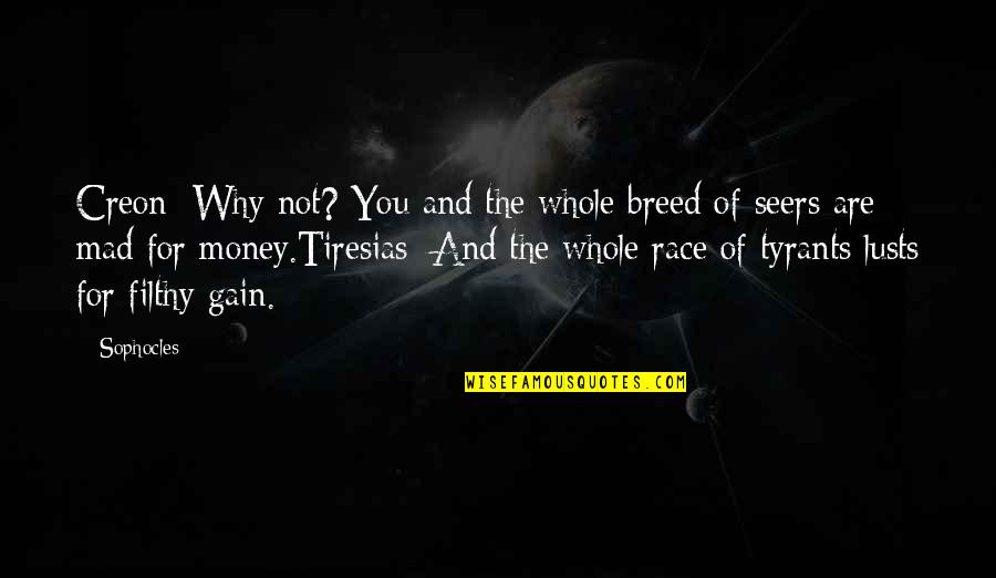 Wasantha Dukgannarala Quotes By Sophocles: Creon: Why not? You and the whole breed Wasantha Dukgannarala Quotes By Sophocles: Creon: Why not? You and the whole breed