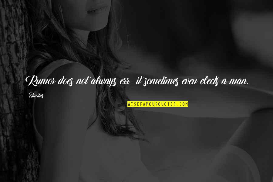 Wasantha Dukgannarala Quotes By Tacitus: Rumor does not always err; it sometimes even