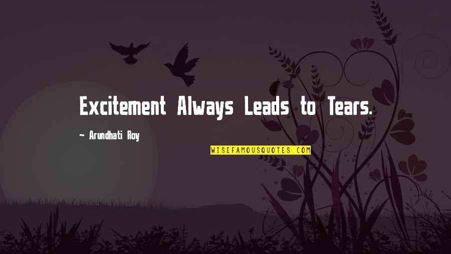 Wasanthi Quotes By Arundhati Roy: Excitement Always Leads to Tears. Wasanthi Quotes By Arundhati Roy: Excitement Always Leads to Tears.