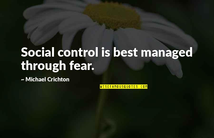 Wasanthi Quotes By Michael Crichton: Social control is best managed through fear. Wasanthi Quotes By Michael Crichton: Social control is best managed through fear.