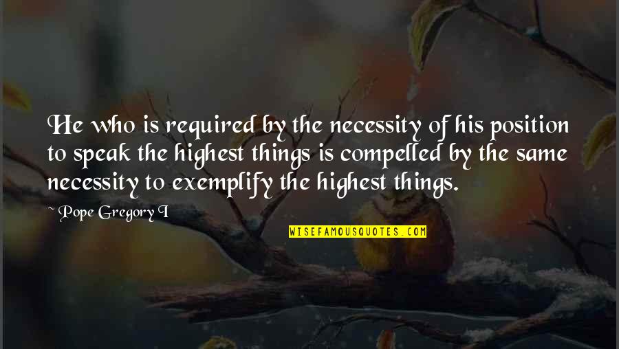 Wasanthiye Quotes By Pope Gregory I: He who is required by the necessity of Wasanthiye Quotes By Pope Gregory I: He who is required by the necessity of