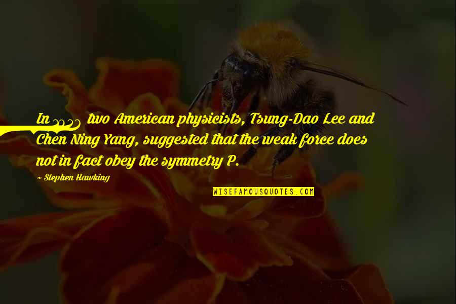 Wasanthiye Quotes By Stephen Hawking: In 1956 two American physicists, Tsung-Dao Lee and Wasanthiye Quotes By Stephen Hawking: In 1956 two American physicists, Tsung-Dao Lee and