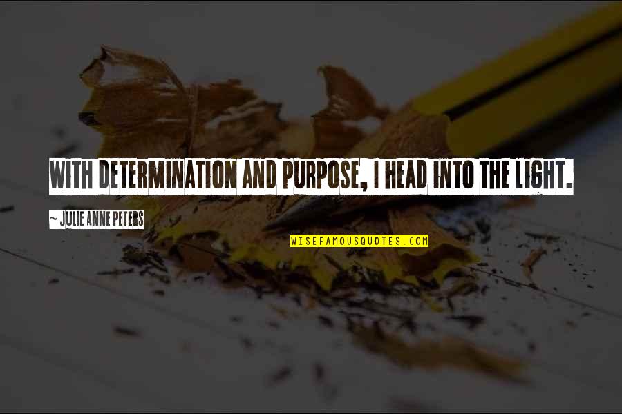 Wasby Quotes By Julie Anne Peters: With determination and purpose, I head into the Wasby Quotes By Julie Anne Peters: With determination and purpose, I head into the