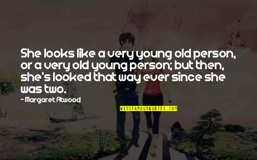 Wascavage Brian Quotes By Margaret Atwood: She looks like a very young old person, Wascavage Brian Quotes By Margaret Atwood: She looks like a very young old person,
