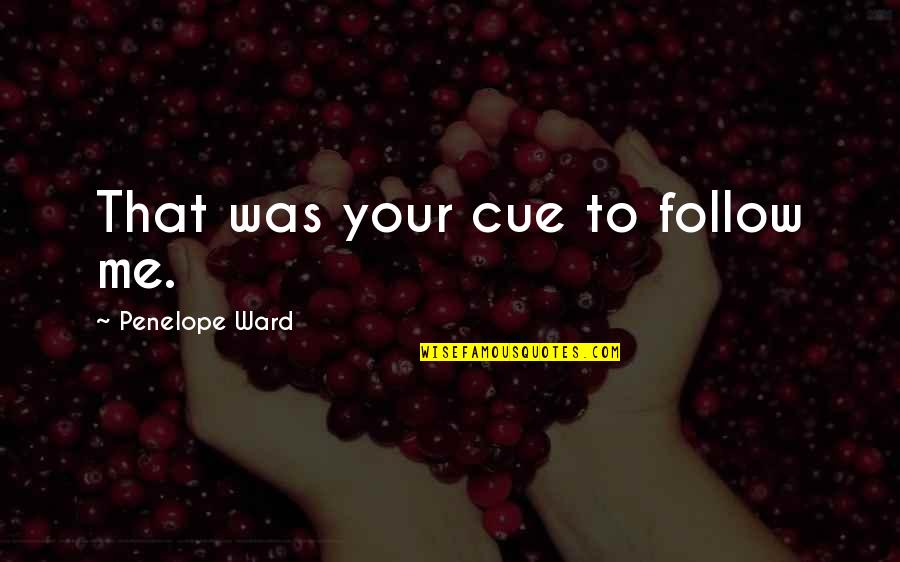 Waschen Conjugation Quotes By Penelope Ward: That was your cue to follow me. Waschen Conjugation Quotes By Penelope Ward: That was your cue to follow me.