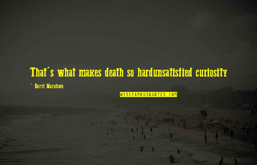 Waschen Konjugieren Quotes By Beryl Markham: That's what makes death so hardunsatisfied curiosity Waschen Konjugieren Quotes By Beryl Markham: That's what makes death so hardunsatisfied curiosity