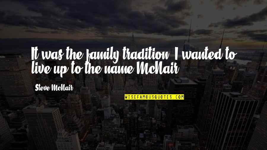 Waschke Chrysler Quotes By Steve McNair: It was the family tradition. I wanted to