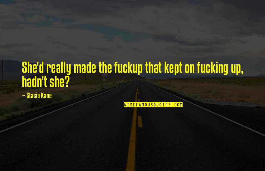 Waseda Quotes By Stacia Kane: She'd really made the fuckup that kept on