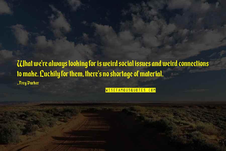 Waseda Quotes By Trey Parker: What we're always looking for is weird social Waseda Quotes By Trey Parker: What we're always looking for is weird social