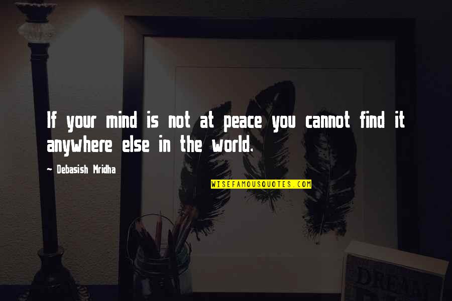 Waseda Sils Quotes By Debasish Mridha: If your mind is not at peace you