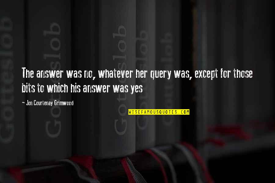 Waseem Barelvi Quotes By Jon Courtenay Grimwood: The answer was no, whatever her query was,