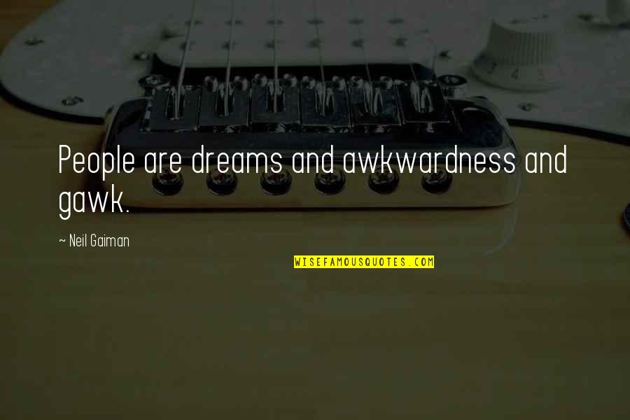 Wasen't Quotes By Neil Gaiman: People are dreams and awkwardness and gawk.