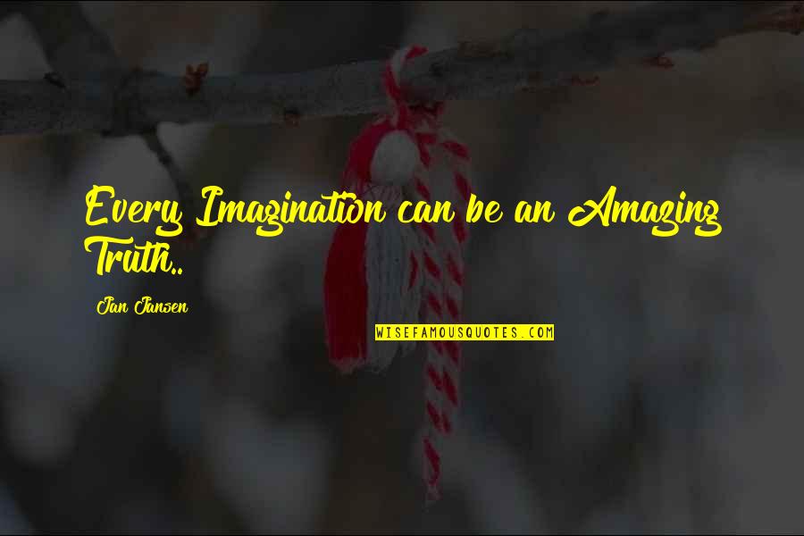 Wasgetting Quotes By Jan Jansen: Every Imagination can be an Amazing Truth..