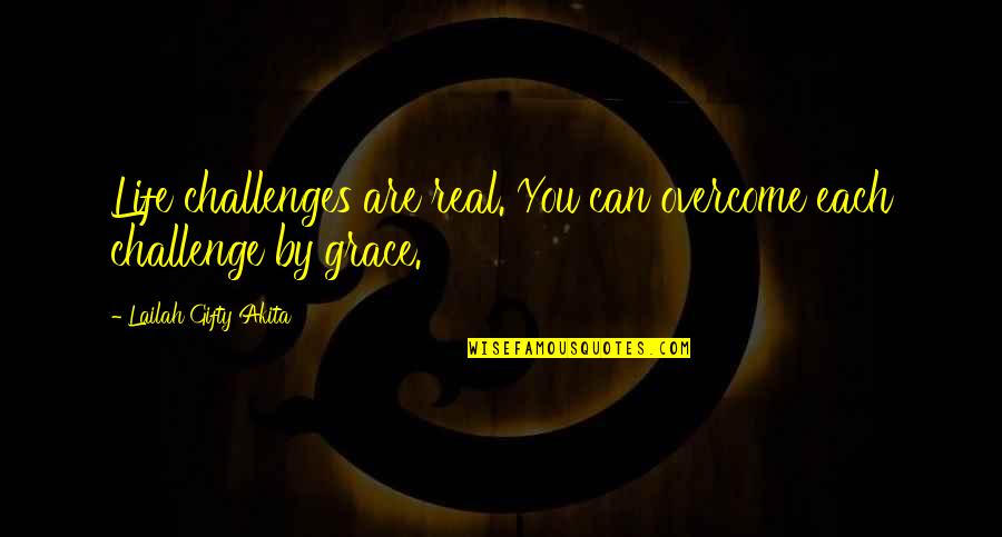 Wasgetting Quotes By Lailah Gifty Akita: Life challenges are real. You can overcome each