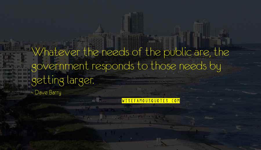 Wash Day Quotes By Dave Barry: Whatever the needs of the public are, the