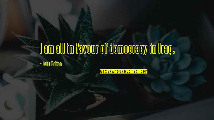 Wash Hoban Quotes By John Bolton: I am all in favour of democracy in
