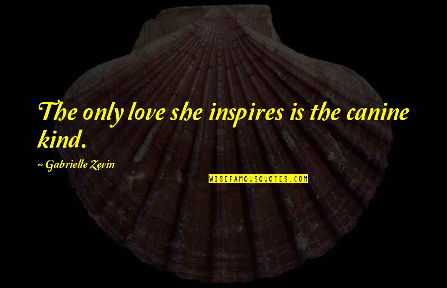 Wash Hogwallop Quotes By Gabrielle Zevin: The only love she inspires is the canine Wash Hogwallop Quotes By Gabrielle Zevin: The only love she inspires is the canine