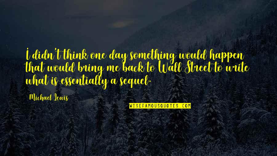 Wash Lines On Mounts Quotes By Michael Lewis: I didn't think one day something would happen Wash Lines On Mounts Quotes By Michael Lewis: I didn't think one day something would happen