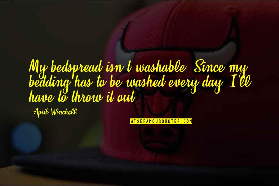 Washable Quotes By April Winchell: My bedspread isn't washable. Since my bedding has Washable Quotes By April Winchell: My bedspread isn't washable. Since my bedding has