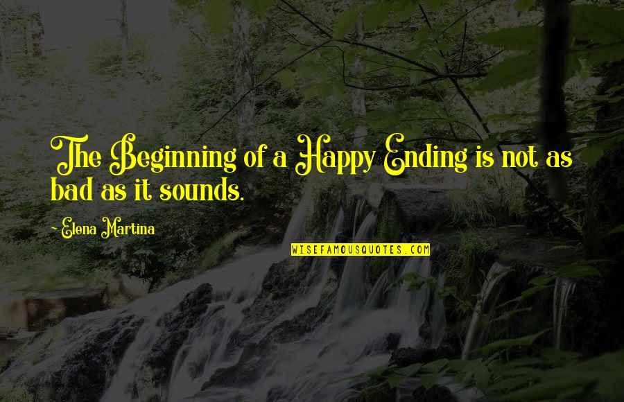 Washbasin Faucet Quotes By Elena Martina: The Beginning of a Happy Ending is not Washbasin Faucet Quotes By Elena Martina: The Beginning of a Happy Ending is not