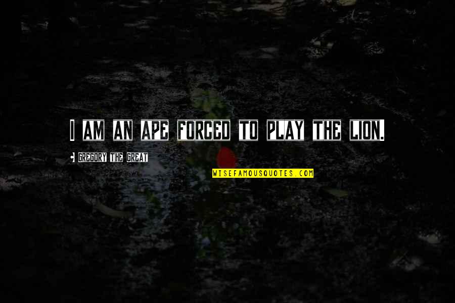 Washbasin Tap Quotes By Gregory The Great: I am an ape forced to play the