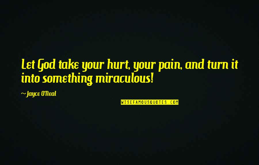 Washbasin Tap Quotes By Jayce O'Neal: Let God take your hurt, your pain, and
