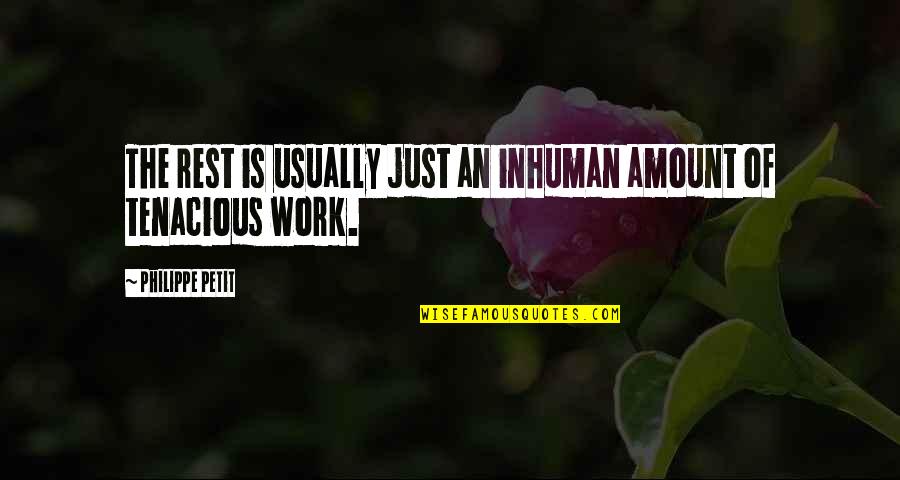 Washbrook Flowise Quotes By Philippe Petit: The rest is usually just an inhuman amount Washbrook Flowise Quotes By Philippe Petit: The rest is usually just an inhuman amount