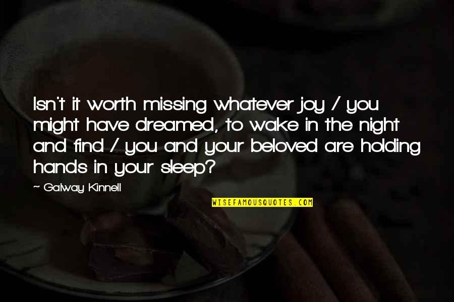 Washburne Culinary Quotes By Galway Kinnell: Isn't it worth missing whatever joy / you