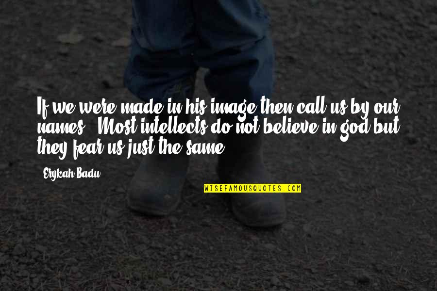 Washburne Quotes By Erykah Badu: If we were made in his image then