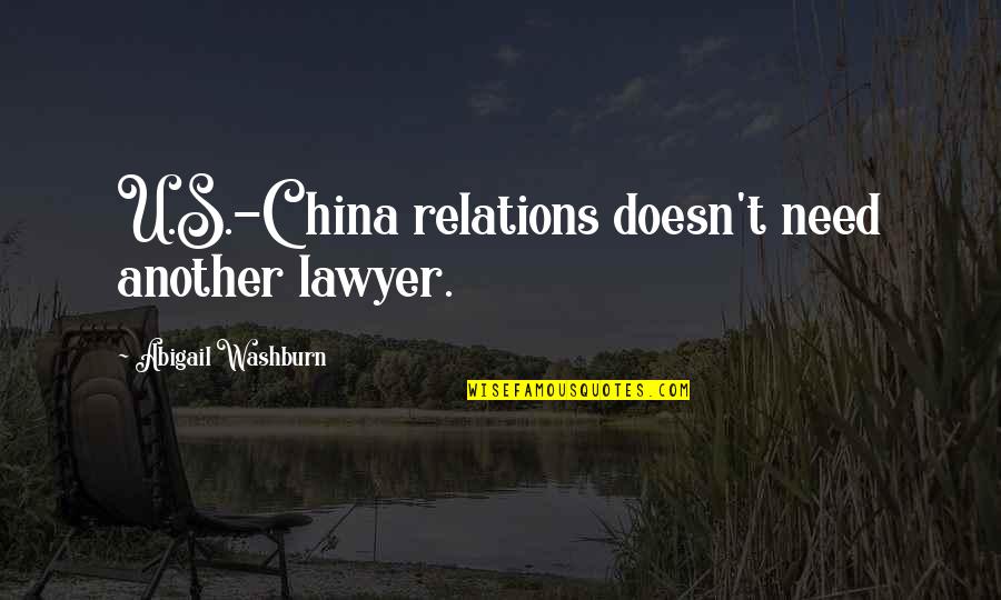 Washburn's Quotes By Abigail Washburn: U.S.-China relations doesn't need another lawyer.