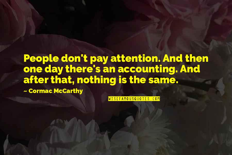 Washcloth Quotes By Cormac McCarthy: People don't pay attention. And then one day