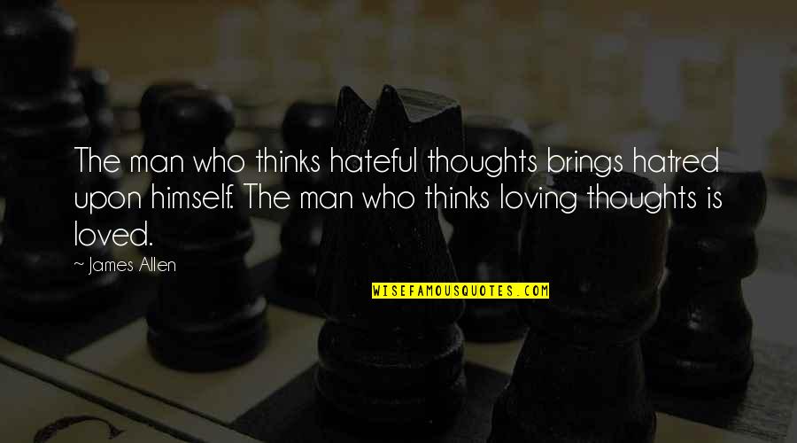 Washed In The Blood Quotes By James Allen: The man who thinks hateful thoughts brings hatred Washed In The Blood Quotes By James Allen: The man who thinks hateful thoughts brings hatred