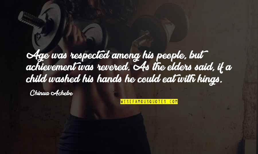Washed My Hands Quotes By Chinua Achebe: Age was respected among his people, but achievement Washed My Hands Quotes By Chinua Achebe: Age was respected among his people, but achievement