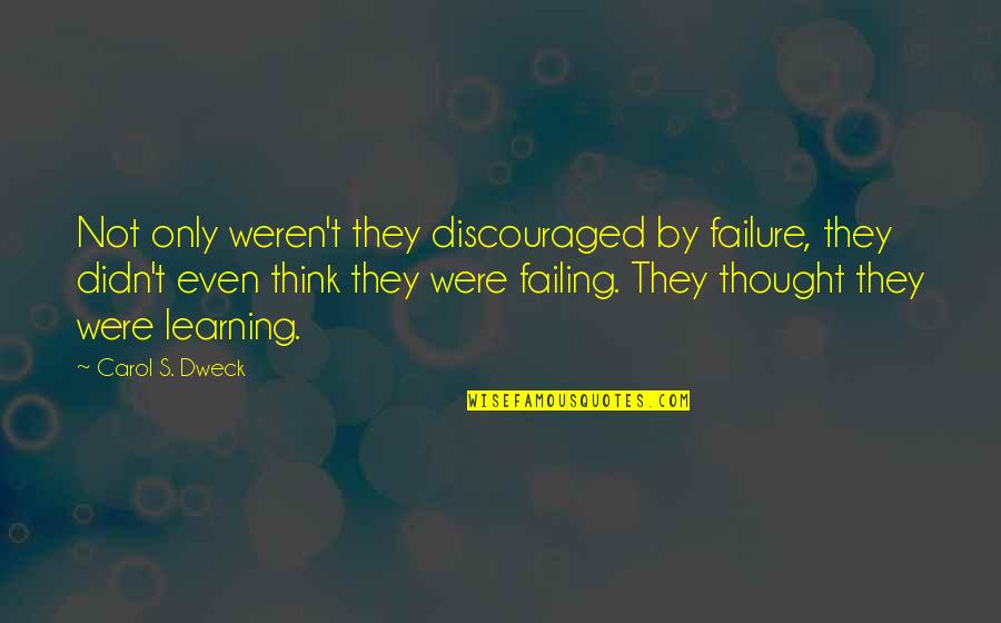 Washed My Hands With You Quotes By Carol S. Dweck: Not only weren't they discouraged by failure, they