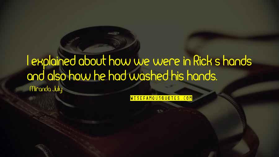 Washed My Hands With You Quotes By Miranda July: I explained about how we were in Rick's