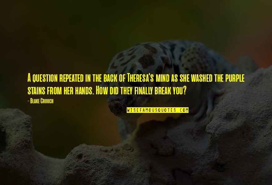 Washed Out Quotes By Blake Crouch: A question repeated in the back of Theresa's