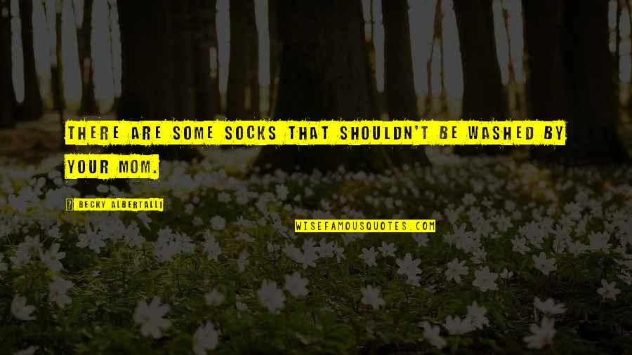 Washed Quotes By Becky Albertalli: There are some socks that shouldn't be washed