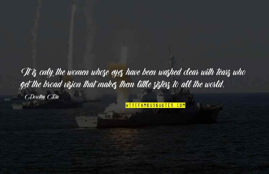 Washed Quotes By Dorothy Dix: It is only the women whose eyes have Washed Quotes By Dorothy Dix: It is only the women whose eyes have