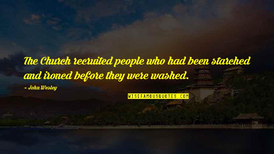 Washed Quotes By John Wesley: The Church recruited people who had been starched